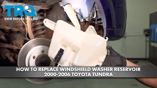 How to Replace Windshield Washer Reservoir 2000-2006 Toyota Tundra