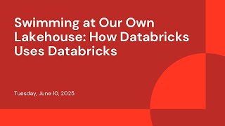 Swimming at Our Own Lakehouse: How Databricks Uses Databricks