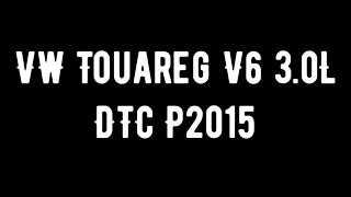 How to fix DTC P2015 VW 3.0L V6 Diesel Touareg