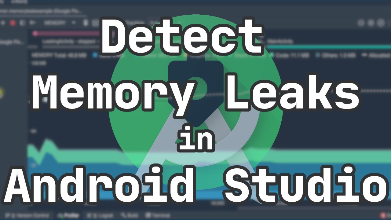 How to detect and fix Memory Leaks on Android with Android Studio