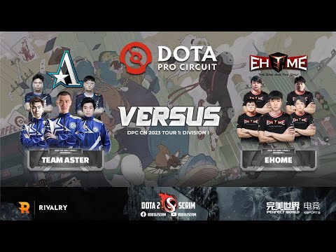 Team Aster vs EHOME - DPC CN 2023 Tour 1: Division I - Game Highlights - BO3