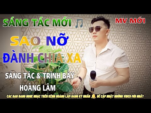 Sao nỡ đành chia xa - Hoàng Lâm