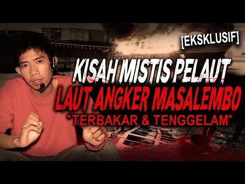 SATU KAPAL LAUT PANIK DI MASALEMBO AKIBAT MAKHLUK GHAIB INI !! KISAH MISTIS PELAUT KAPAL KARGO