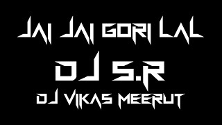 Download lagu JAI JAI GORI LAL [  MIX ] DJ S.R REMIX || VIKAS MEERUT mp3
