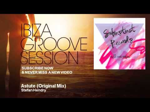 Stefan Hendry - Astute - Original Mix - IbizaGrooveSession