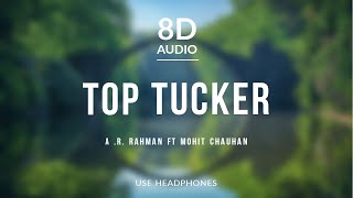 Top Tucker - A .R. Rahman ft Mohit Chauhan | 8D Audio