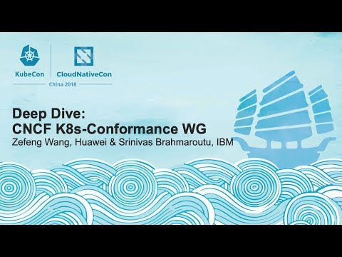Deep Dive: CNCF K8s-Conformance WG - Zefeng Wang, Huawei & Srinivas Brahmaroutu, IBM