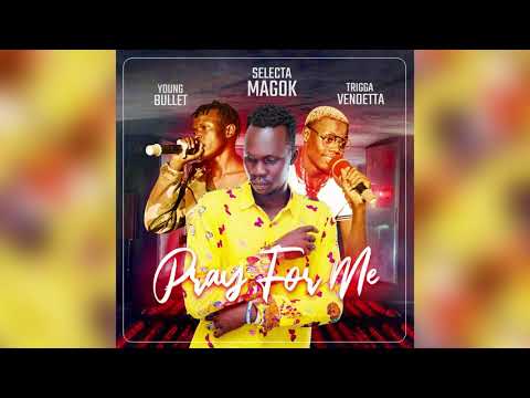 Mama pray for me  Selecta Magok ft Young Bullet & Trigger Venetta