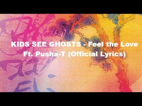 Kanye West & Kid Cudi (KIDS SEE GHOSTS) - Feel the Love Ft. Pusha-T (Official Lyrics)