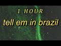 Tell Em In Brazil 1 Hour