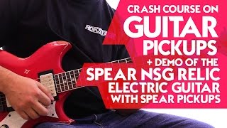 Crash Course on Guitar Pickups + Demo of the Spear NSG Relic Electric Guitar with Spear pickups