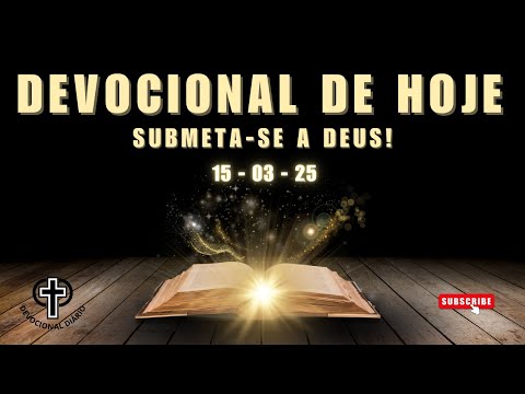 Devocional de Hoje - 15 - 03 - 25 - Submeta-se a Deus!