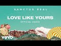 Sanctus Real - Love Like Yours (Official Audio)