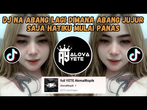 DJ NA ABANG LAGI DIMANA ABANG JUJUR SAJA HATIKU MULAI PANAS | DJ ABANG LAGI DIMANA VIRAL TIKTOK