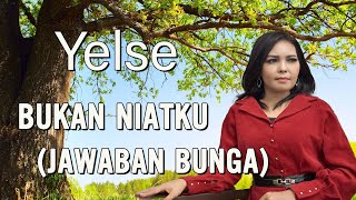 Download lagu Yelse - Bukan Niatku(Jawaban Bunga) - Lirik mp3