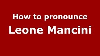 How to pronounce Leone Mancini