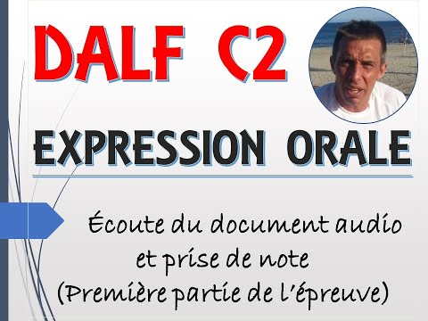 DALF C2   EXPRESSION ORALE   MÉTHODOLOGIE - PRISE DE NOTE