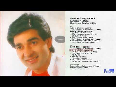 Ljuba Alicic - Ti ne licis ni na jednu - (Audio 1986)