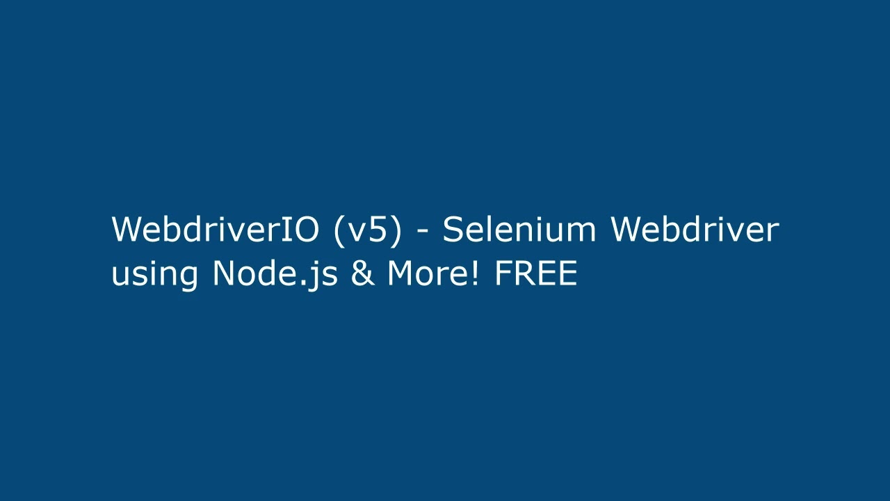WebdriverIO (v5) - Selenium Webdriver using Node.js & More! FREE