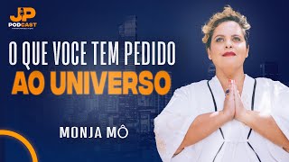 O QUE VOCÊ TEM PEDIDO AO UNIVERSO | JP Podcast/ Com Monja Mô
