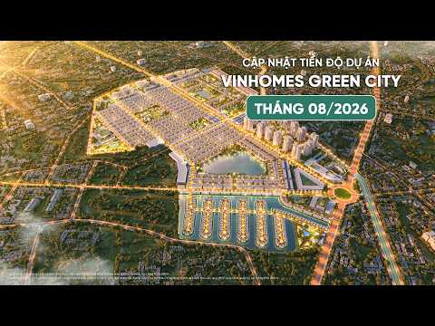 Tiến độ Vinhomes Green City tháng 8
