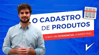 O cadastro de produtos como diferencial competitivo!