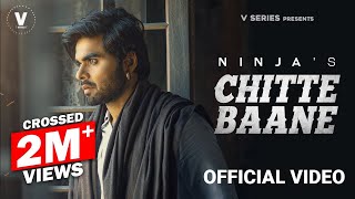 CHITTE BAANE : Official Video  NINJA  New Punjabi 