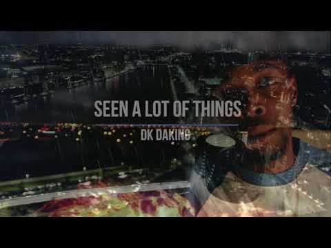 "SEEN A LOT OF THINGS - DK DAKING" 2019