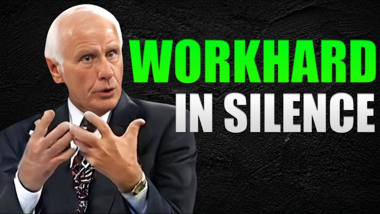 WORK HARD IN SILENCE   JIM ROHN MOTIVATION