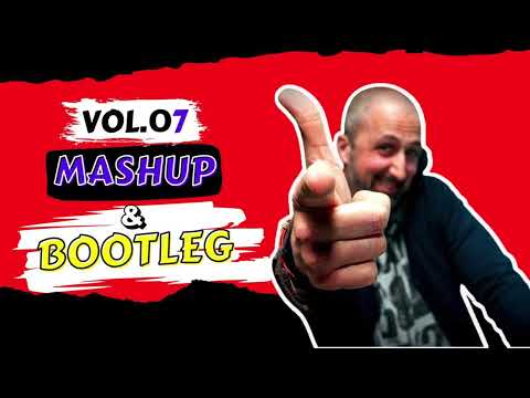 REMIXES MASHUP & BOOTLEG OF POPULAR SONG - VOL.07