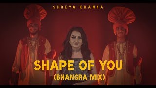 Ed Sheeran - Shape of You | Bhangra Mix (Cover) | Shreya Khanna | Arpan Bawa