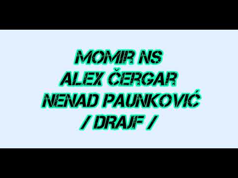 Momir Jovanovic - Alex Cergar & Nenad Paunkovic - DRAJF KOLO