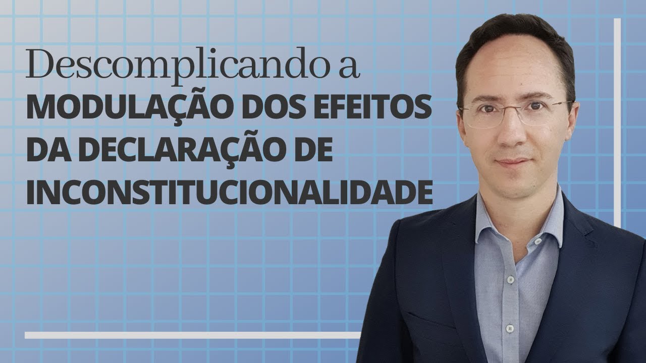 Descomplicando a modulação dos efeitos da declaração de inconstitucionalidade