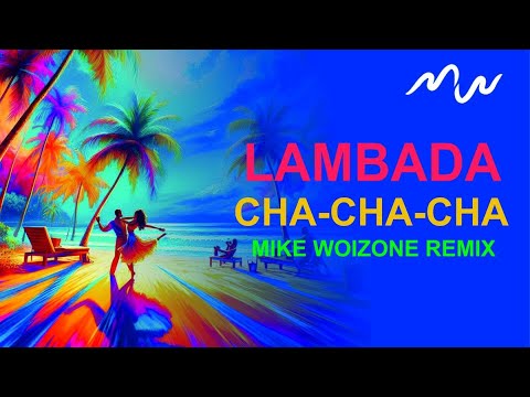 Cha Cha31 -  Lambada (Mike Woizone Remix)