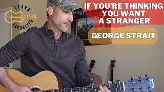 If You&#39;re Thinking You Want A Stranger - George Strait | Guitar Lesson