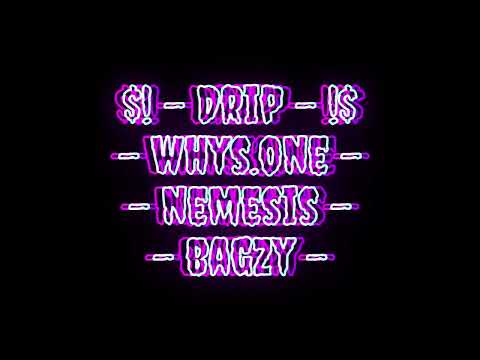 Drip - Whys.One Nemesis Bagzy