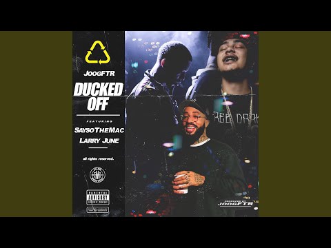 Ducked Off (feat. SaySoTheMac & Larry June)