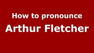 How to pronounce Arthur Fletcher