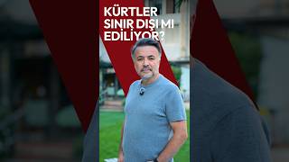 KÜRTLER SINIR DIŞI MI EDİLİYOR? @benyuxel
