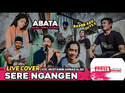 TERBARU !! SERE NGANGEN MUSTAMIN AHMAD ALBA || LIVE COVER ABATA GRUP VERSI NGANGENIN