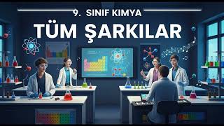 9. SINIF KİMYA Tüm Şarkılar V2