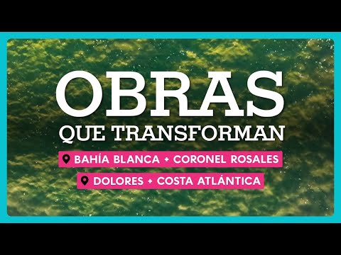 Obras que transforman Bahía Blanca y Coronel Rosales