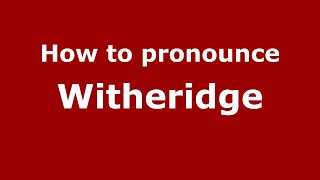 How to pronounce Witheridge