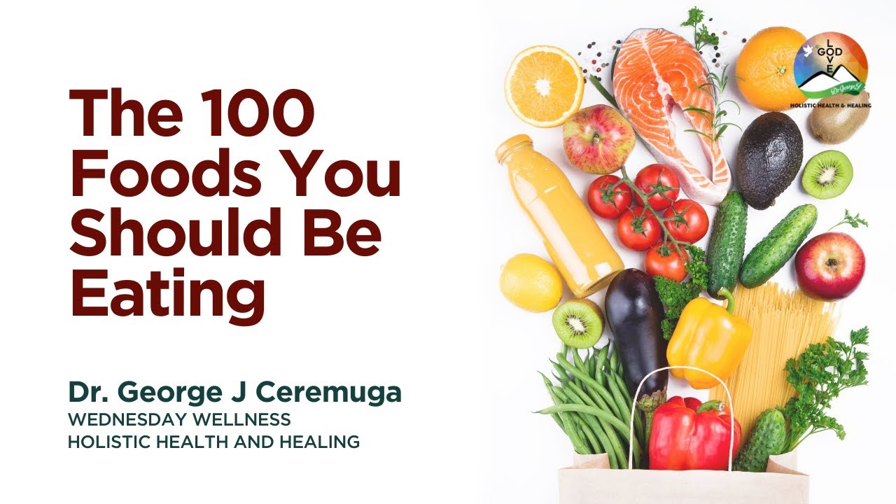The 100 Foods You Should Be Eating - DrGeorgeJ Holistic Health and Healing