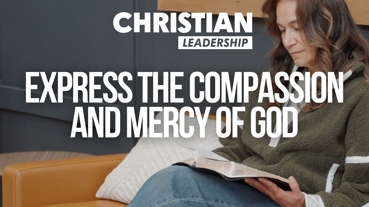 Christian Leadership Part 2 Lesson 12: Express the Compassion and Mercy of God