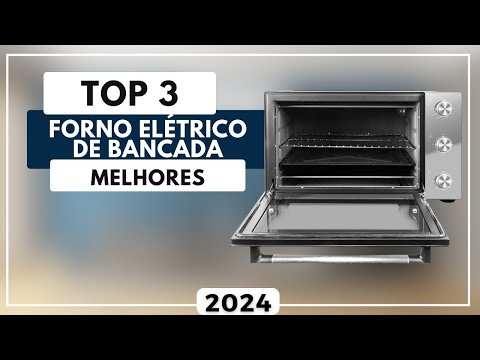 Top 3 Melhores Forno Elétrico de Bancada Para 2024