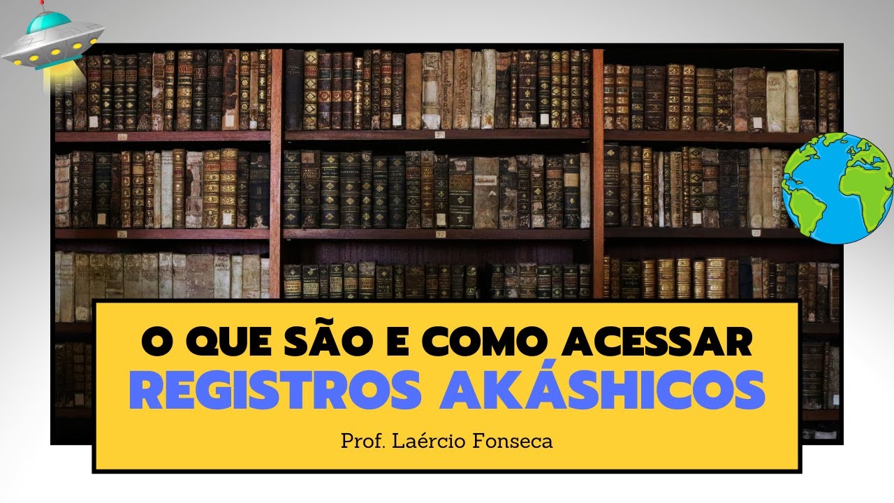 O que SÃO, ONDE ESTÃO e COMO POSSO acessar os REGISTROS AKÁSHICOS?