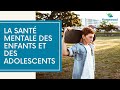La Santé Mentale Des Enfants Et Des Adolescents