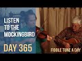 Listen to the Mockingbird - Fiddle Tune a Day - Day 365