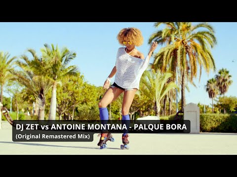 Dj Zet vs Antoine Montana - Palque Bora (Original Remastered Mix)